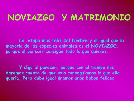 NOVIAZGO Y MATRIMONIO La etapa mas feliz del hombre y al igual que la mayoría de las especies animales es el NOVIAZGO, porque al parecer consigue todo.