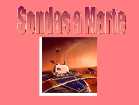 La exploración de Marte a lo largo de la historia, ocurre en varias etapas: Vuelos para tomar fotos del planeta Colocación de naves en su órbita. Aterrizajes.