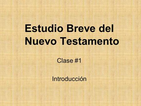 Estudio Breve del Nuevo Testamento Clase #1 Introducción.