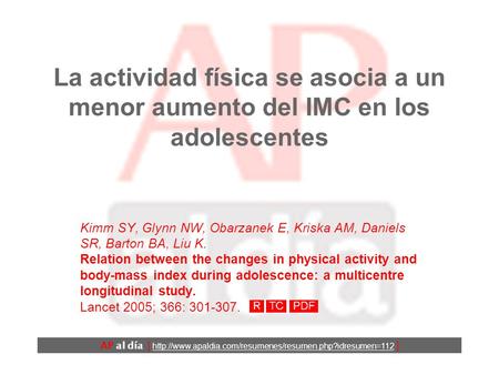 La actividad física se asocia a un menor aumento del IMC en los adolescentes Kimm SY, Glynn NW, Obarzanek E, Kriska AM, Daniels SR, Barton BA, Liu K.