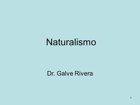 Naturalismo Dr. Galve Rivera.