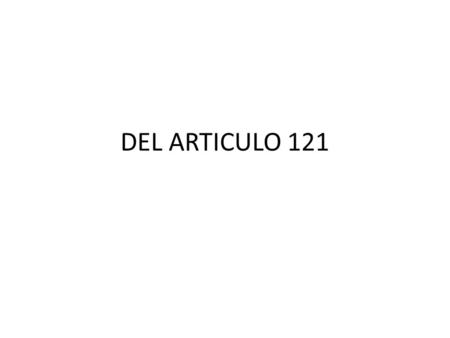 DEL ARTICULO 121.