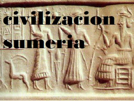 Introducción En este PowerPoint conoceremos todo acerca de la civilización sumeria: como su ubicación geográfica, economía, creencias religiosas, etc.