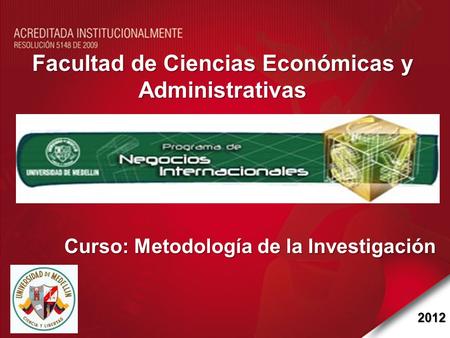 2012 Curso: Metodología de la Investigación Facultad de Ciencias Económicas y Administrativas.