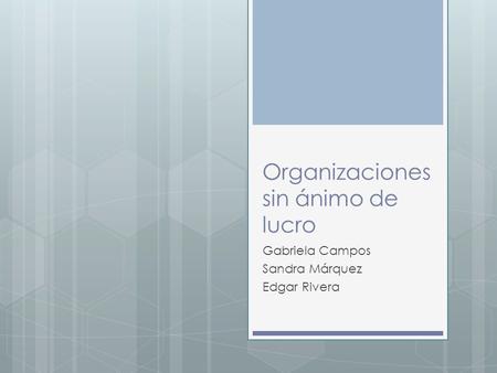 Organizaciones sin ánimo de lucro Gabriela Campos Sandra Márquez Edgar Rivera.