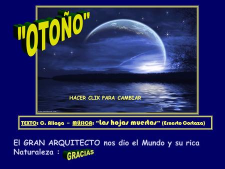 MÚSICA TEXTO: C. Aliaga -- MÚSICA: “ Las hojas muertas ” (Ernesto Cortaza) El GRAN ARQUITECTO nos dio el Mundo y su rica Naturaleza : HACER CLIK PARA.