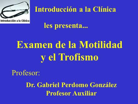 Examen de la Motilidad y el Trofismo Dr. Gabriel Perdomo González