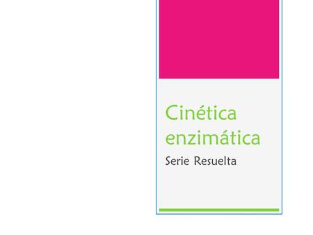 Cinética enzimática Serie Resuelta.