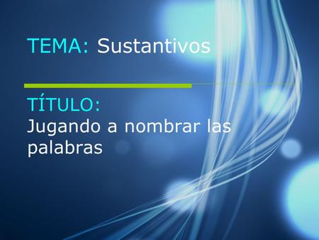 TÍTULO: Jugando a nombrar las palabras