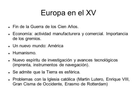 Europa en el XV Fin de la Guerra de los Cien Años. Economía: actividad manufacturera y comercial. Importancia de los gremios. Un nuevo mundo: América Humanismo.