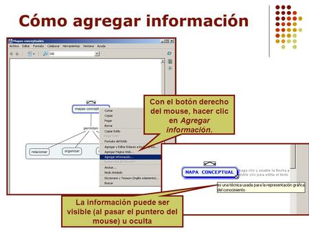 Cómo agregar información Con el botón derecho del mouse, hacer clic en Agregar información. La información puede ser visible (al pasar el puntero del mouse)