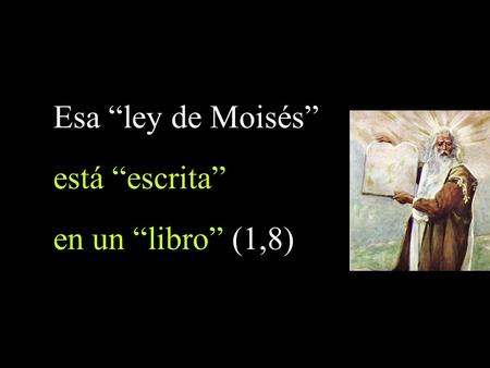 Esa “ley de Moisés” está “escrita” en un “libro” (1,8)