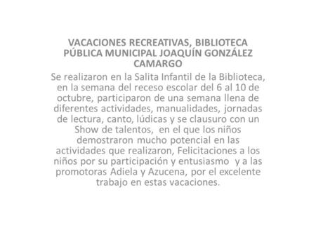 VACACIONES RECREATIVAS, BIBLIOTECA PÚBLICA MUNICIPAL JOAQUÍN GONZÁLEZ CAMARGO Se realizaron en la Salita Infantil de la Biblioteca, en la semana del receso.