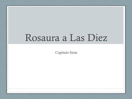 Rosaura a Las Diez Capitulo Siete.