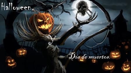 Halloween. Y Día de muertos..