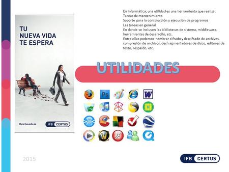 En informática, una utilidad es una herramienta que realiza: