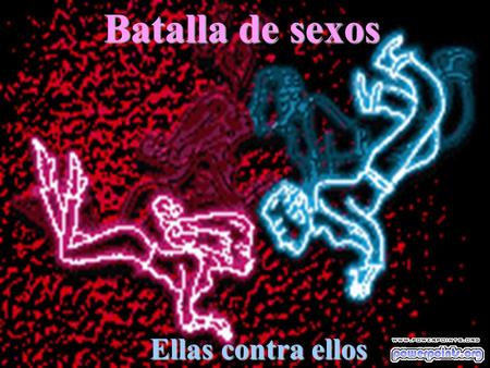 Batalla de sexos . Ellas contra ellos.