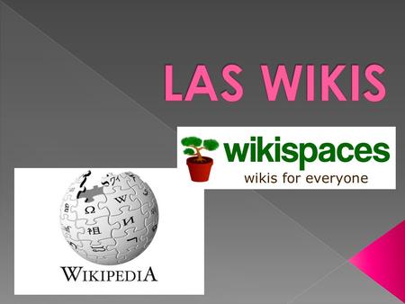  SITIO WEB  Páginas editadas por voluntarios  Aprendizaje colaborativo  través del navegador web  Usuarios  crear, modificar o borrar  Wikipedia.