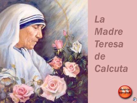 La Madre Teresa de Calcuta Avance con click.