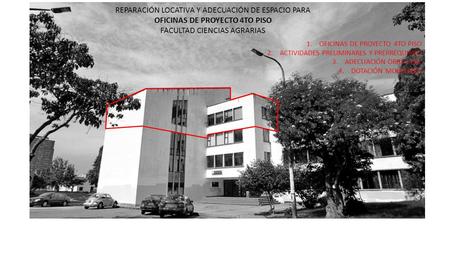 REPARACIÓN LOCATIVA Y ADECUACIÓN DE ESPACIO PARA OFICINAS DE PROYECTO 4TO PISO FACULTAD CIENCIAS AGRARIAS 1.OFICINAS DE PROYECTO 4TO PISO 2.ACTIVIDADES.