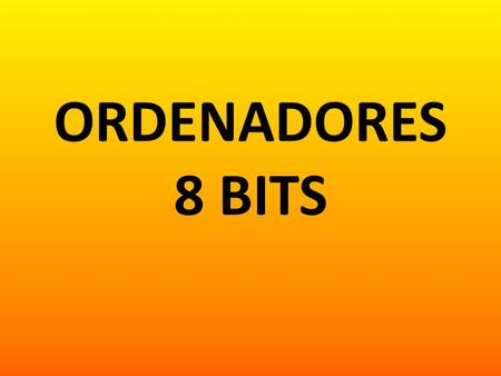 ORDENADORES 8 BITS.
