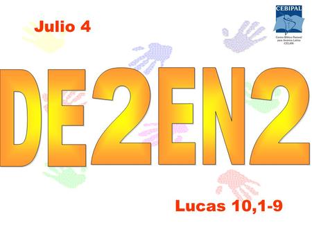 Julio 4 DE 2 EN 2 Lucas 10,1-9.