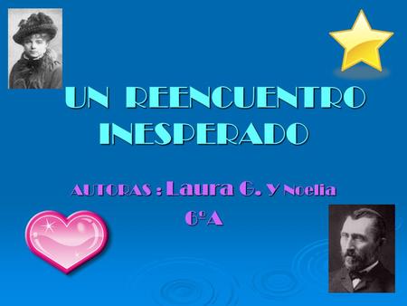 UN REENCUENTRO INESPERADO AUTORAS : Laura G. y Noelia 6ºA.