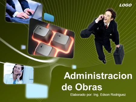 LOGO Administracion de Obras Elaborado por: Ing. Edson Rodriguez.