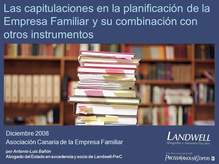 Las capitulaciones en la planificación de la Empresa Familiar y su combinación con otros instrumentos por Antonio-Luis Bañón Abogado del Estado en excedencia.