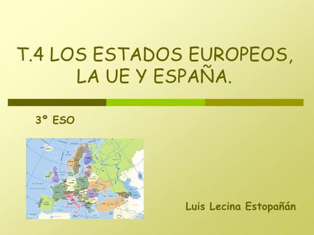 T.4 LOS ESTADOS EUROPEOS, LA UE Y ESPAÑA.
