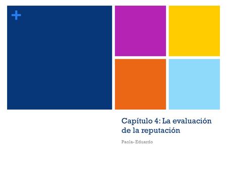 + Capítulo 4: La evaluación de la reputación Paola- Eduardo.