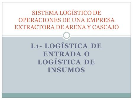 L1- LOGÍSTICA DE ENTRADA O LOGÍSTICA DE INSUMOS