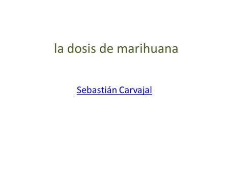 La dosis de marihuana Sebastián Carvajal.