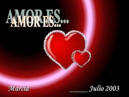 AMOR ES... Marcia  Julio 2003.
