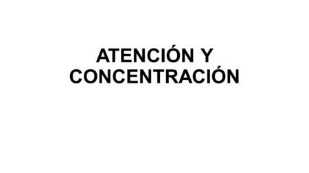 ATENCIÓN Y CONCENTRACIÓN