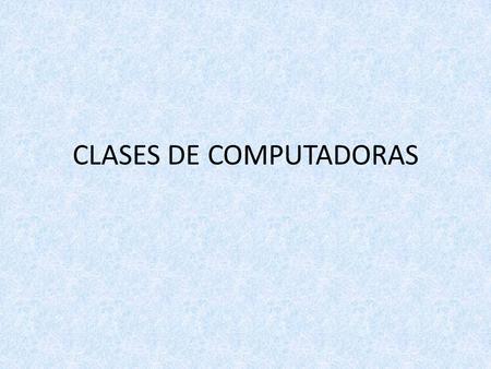 CLASES DE COMPUTADORAS