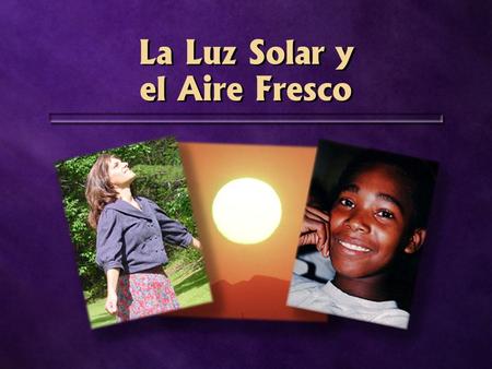 La Luz Solar y el Aire Fresco. La luz solar La luz solar mata microbios.