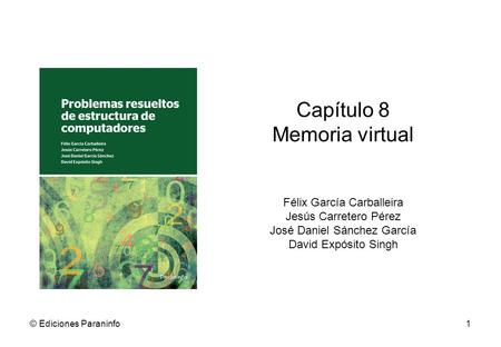 Capítulo 8 Memoria virtual Félix García Carballeira Jesús Carretero Pérez José Daniel Sánchez García David Expósito Singh © Ediciones Paraninfo1.