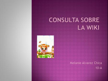 Melanie Alvarez Chica 10-A. PREGUNTA 1 PREGUNTA 2 PREGUNTA 3 PREGUNTA 4 PREGUNTA 5.