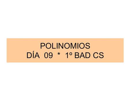 POLINOMIOS DÍA 09 * 1º BAD CS