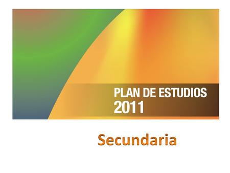Plan de Estudios 2011 Nivel Secundaria Secundaria.