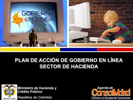 Ministerio de Hacienda y Crédito Público República de Colombia PLAN DE ACCIÓN DE GOBIERNO EN LÍNEA SECTOR DE HACIENDA.