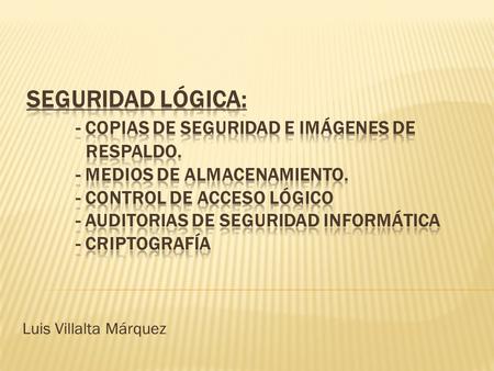 Seguridad lógica:. - Copias de seguridad e imágenes de. respaldo
