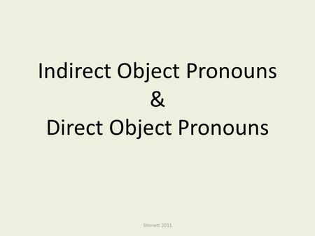 Indirect Object Pronouns & Direct Object Pronouns Stinnett 2011.
