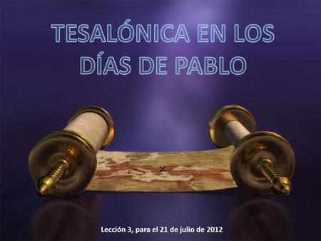 Lección 3, para el 21 de julio de 2012. Tesalónica (la actual Salónica) fue fundada en 316 -315 a. C. por el rey Casandro de Macedonia, el cual le puso.