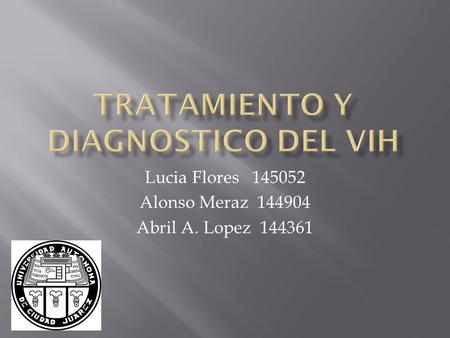 Lucia Flores 145052 Alonso Meraz 144904 Abril A. Lopez 144361.