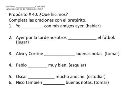 Propósito # 40: ¿Qué hicimos? Completa las oraciones con el pretérito.