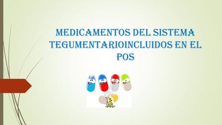MEDICAMENTOS DEL SISTEMA TEGUMENTARIOINCLUIDOS EN EL POS