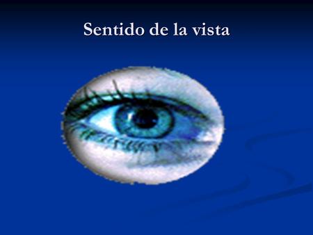 Sentido de la vista.