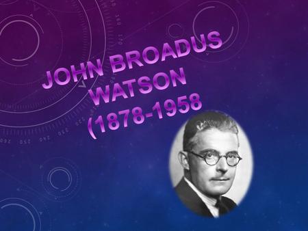JOHN BROADUS WATSON (1878-1958.